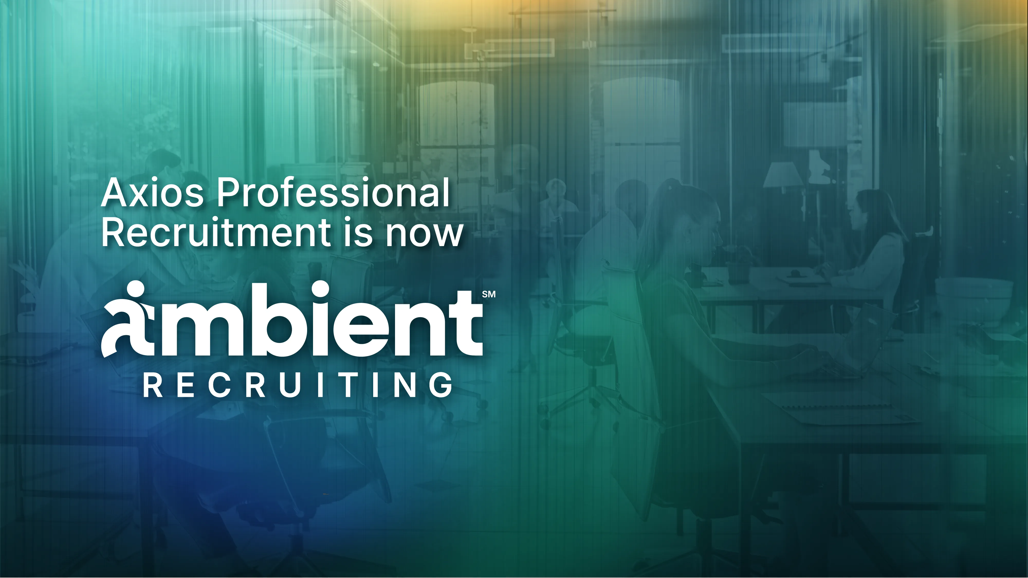 Axios Professional Recruitment is now Ambient Recruiting